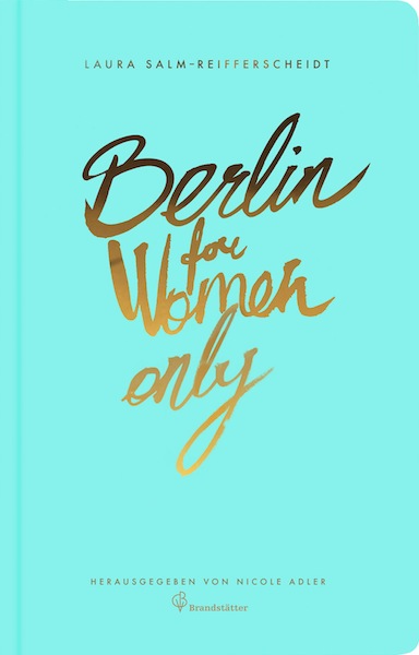 Berlin for Women Only © Laura Salm-Reifferscheidt, Nicole Adler